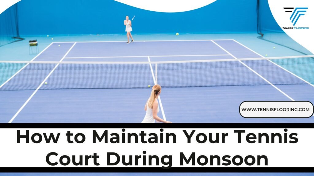 How to Maintain Your Tennis Court During Monsoon
