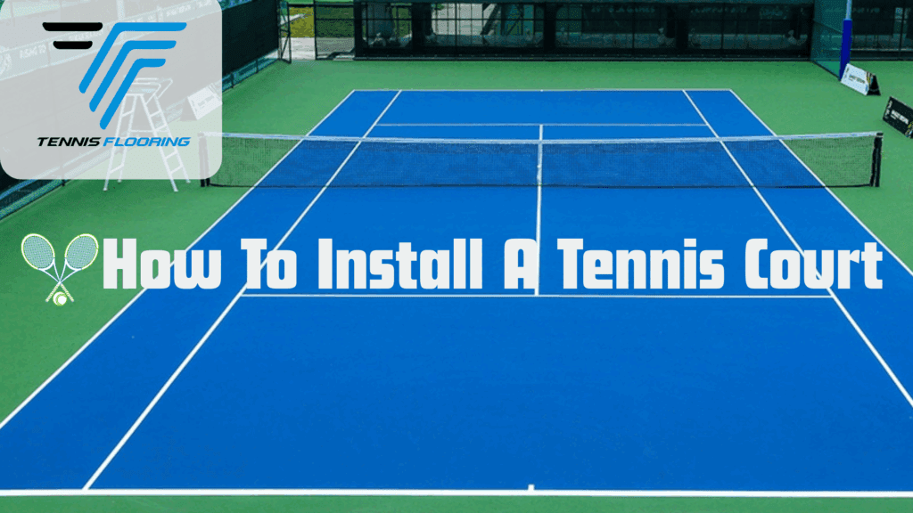 How to install a tennis court: Step by Step guidance